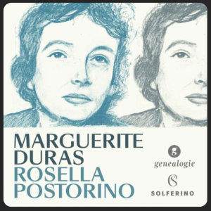 Rosella Postorino tells us the life of the French writer, director and screenwriter, Marguerite Duras.